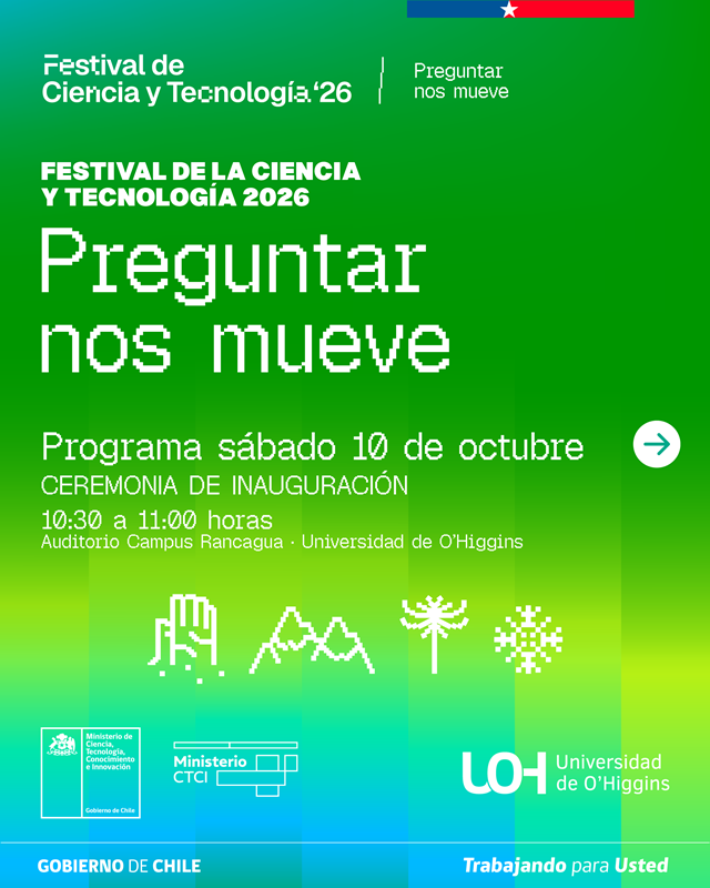 LA UNIVERSIDAD DE O’HIGGINS INVITA AL FESTIVAL DE LA CIENCIA Y TECNOLOGÍA 2026: “PREGUNTAR NOS MUEVE”